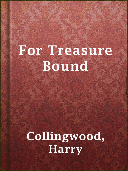 Title details for For Treasure Bound by Harry Collingwood - Available
